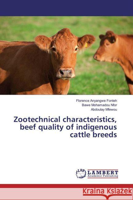 Zootechnical characteristics, beef quality of indigenous cattle breeds Fonteh, Florence Anyangwe; Nfor, Bawe Mohamadou; Mfewou, Abdoulay 9783659860744