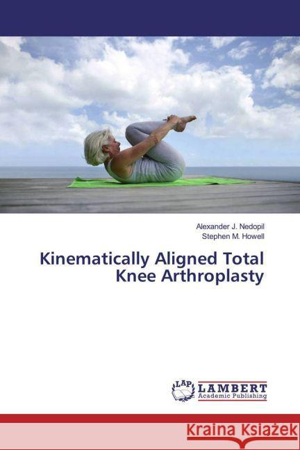 Kinematically Aligned Total Knee Arthroplasty Nedopil, Alexander J.; Howell, Stephen M. 9783659861062 LAP Lambert Academic Publishing