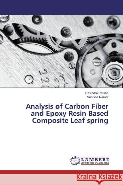 Analysis of Carbon Fiber and Epoxy Resin Based Composite Leaf spring Parkhe, Ravindra; Narote, Manisha 9783659861109