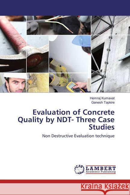 Evaluation of Concrete Quality by NDT- Three Case Studies : Non Destructive Evaluation technique Kumavat, Hemraj; Tapkire, Ganesh 9783659861161 LAP Lambert Academic Publishing