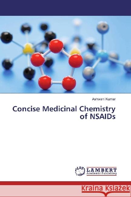 Concise Medicinal Chemistry of NSAIDs Kumar, Ashwani 9783659861253 LAP Lambert Academic Publishing