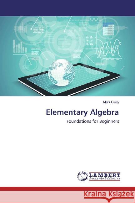 Elementary Algebra : Foundations for Beginners Caay, Mark 9783659861352 LAP Lambert Academic Publishing