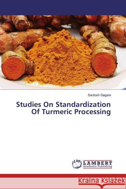 Studies On Standardization Of Turmeric Processing Gagare, Santosh 9783659861543 LAP Lambert Academic Publishing