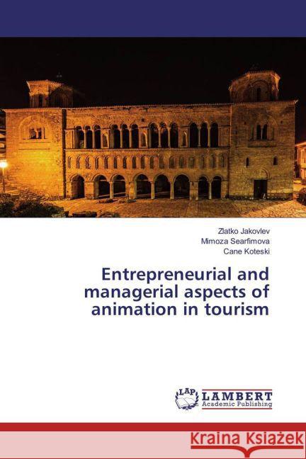 Entrepreneurial and managerial aspects of animation in tourism Jakovlev, Zlatko; Searfimova, Mimoza; Koteski, Cane 9783659861611