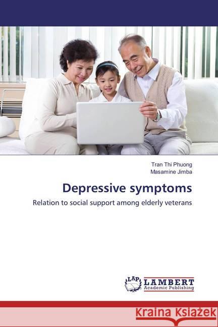 Depressive symptoms : Relation to social support among elderly veterans Phuong, Tran Thi; Jimba, Masamine 9783659861864