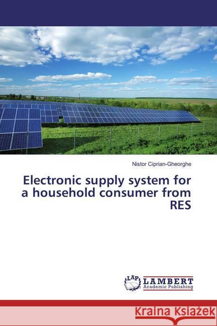 Electronic supply system for a household consumer from RES Ciprian-Gheorghe, Nistor 9783659861871