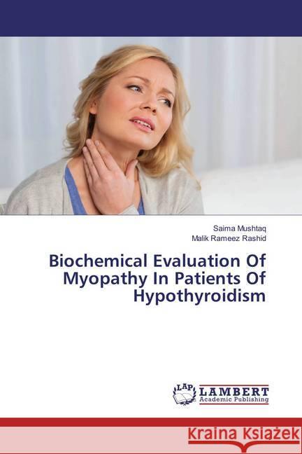 Biochemical Evaluation Of Myopathy In Patients Of Hypothyroidism Mushtaq, Saima; Rameez Rashid, Malik 9783659862212