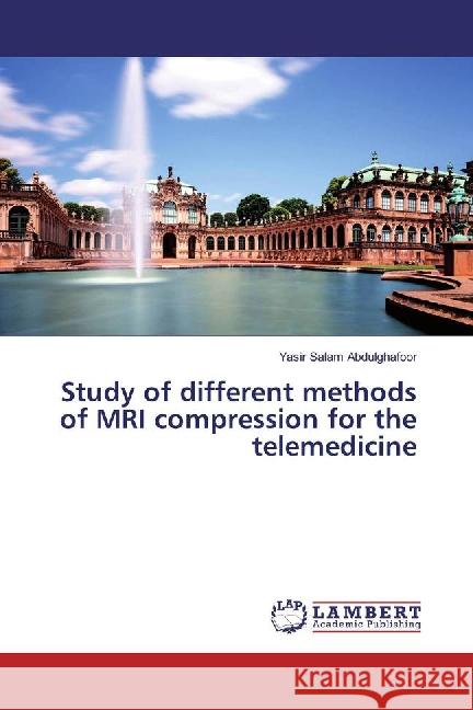 Study of different methods of MRI compression for the telemedicine Abdulghafoor, Yasir Salam 9783659862465 LAP Lambert Academic Publishing