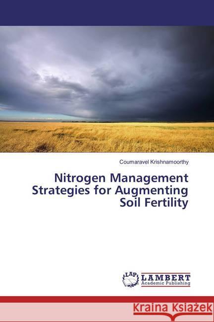 Nitrogen Management Strategies for Augmenting Soil Fertility Krishnamoorthy, Coumaravel 9783659862571