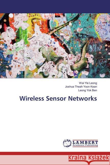 Wireless Sensor Networks Leong, Wai Yie; Yoon Kean, Joshua Theah; Yok Ben, Leong 9783659862878 LAP Lambert Academic Publishing