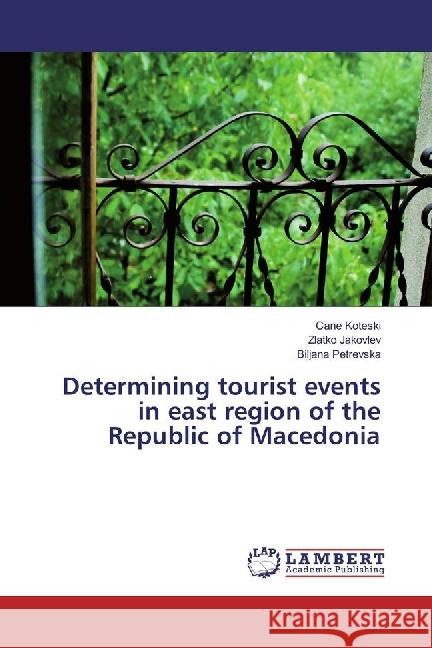 Determining tourist events in east region of the Republic of Macedonia Koteski, Cane; Jakovlev, Zlatko; Petrevska, Biljana 9783659862915