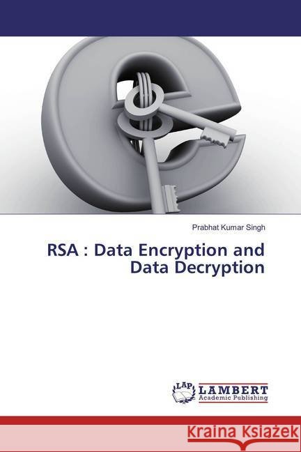 RSA : Data Encryption and Data Decryption Singh, Prabhat Kumar 9783659862977 LAP Lambert Academic Publishing