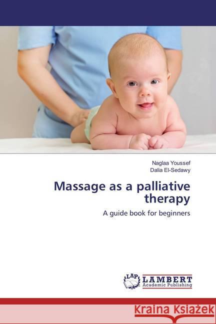 Massage as a palliative therapy : A guide book for beginners Youssef, Naglaa; El-Sedawy, Dalia 9783659863295