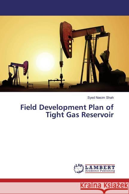 Field Development Plan of Tight Gas Reservoir Shah, Syed Nasim 9783659863325