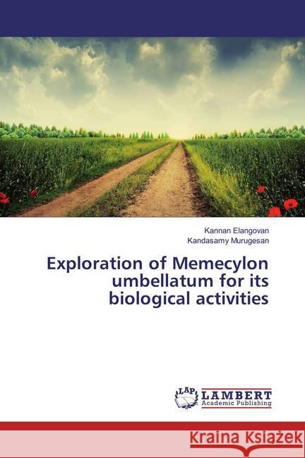 Exploration of Memecylon umbellatum for its biological activities Elangovan, Kannan; Murugesan, Kandasamy 9783659863462 LAP Lambert Academic Publishing