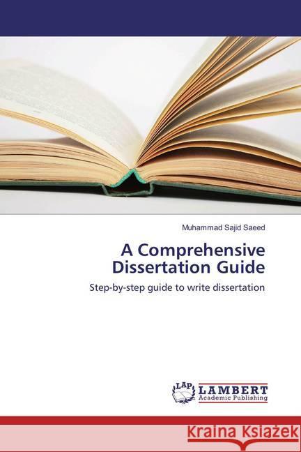 A Comprehensive Dissertation Guide : Step-by-step guide to write dissertation Saeed, Muhammad Sajid 9783659863554