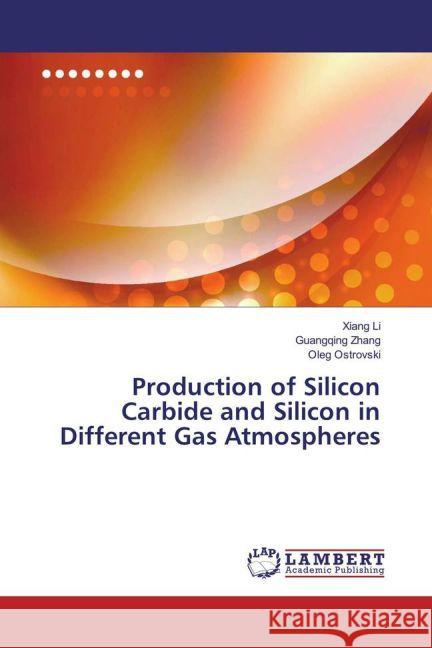 Production of Silicon Carbide and Silicon in Different Gas Atmospheres Li, Xiang; Zhang, Guangqing; Ostrovski, Oleg 9783659863769 LAP Lambert Academic Publishing