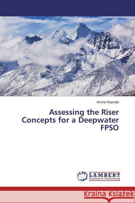 Assessing the Riser Concepts for a Deepwater FPSO Keprate, Arvind 9783659863950