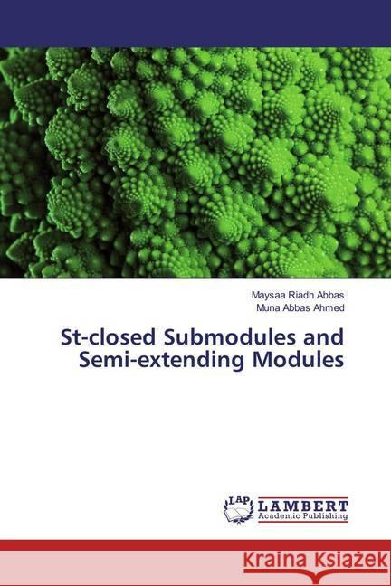 St-closed Submodules and Semi-extending Modules Riadh Abbas, Maysaa; Abbas Ahmed, Muna 9783659864070