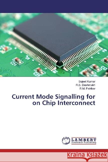 Current Mode Signalling for on Chip Interconnect Kumar, Sujeet; Deshmukh, R. B.; Patrikar, R. M. 9783659864124