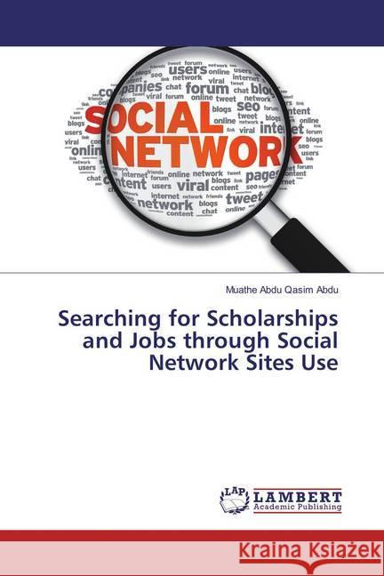 Searching for Scholarships and Jobs through Social Network Sites Use Abdu, Muathe Abdu Qasim 9783659864179