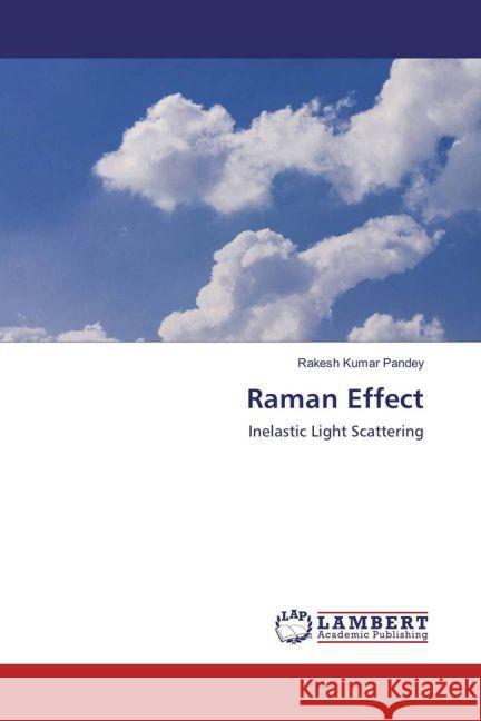 Raman Effect : Inelastic Light Scattering Pandey, Rakesh Kumar 9783659864544