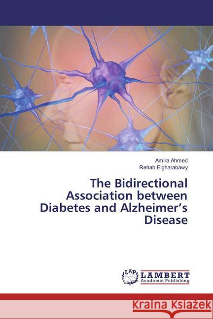 The Bidirectional Association between Diabetes and Alzheimer's Disease Ahmed, Amira; Elgharabawy, Rehab 9783659864698