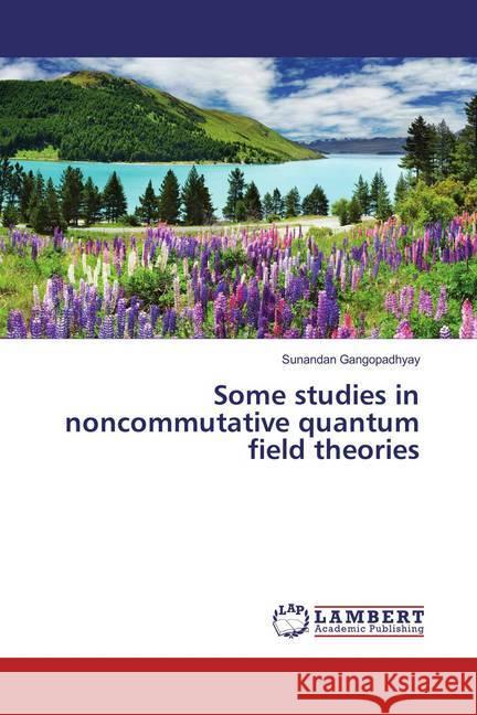 Some studies in noncommutative quantum field theories Gangopadhyay, Sunandan 9783659864711