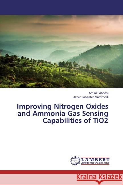 Improving Nitrogen Oxides and Ammonia Gas Sensing Capabilities of TiO2 Abbasi, Amirali; Jahanbin Sardroodi, Jaber 9783659864810 LAP Lambert Academic Publishing