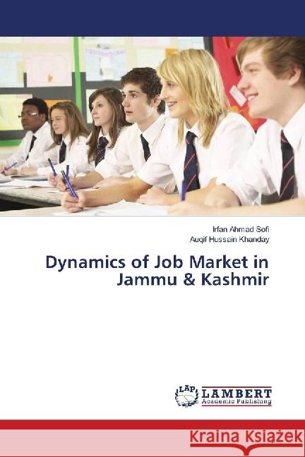 Dynamics of Job Market in Jammu & Kashmir Sofi, Irfan Ahmad; Khanday, Auqif Hussain 9783659865534