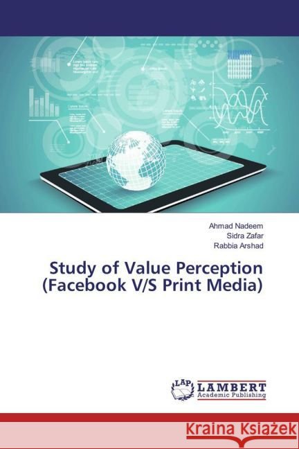 Study of Value Perception (Facebook V/S Print Media) Nadeem, Ahmad; Zafar, Sidra; Arshad, Rabbia 9783659865619 LAP Lambert Academic Publishing