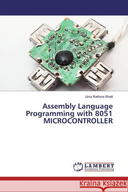 Assembly Language Programming with 8051 MICROCONTROLLER Bhatt, Uma Rathore 9783659865961 LAP Lambert Academic Publishing