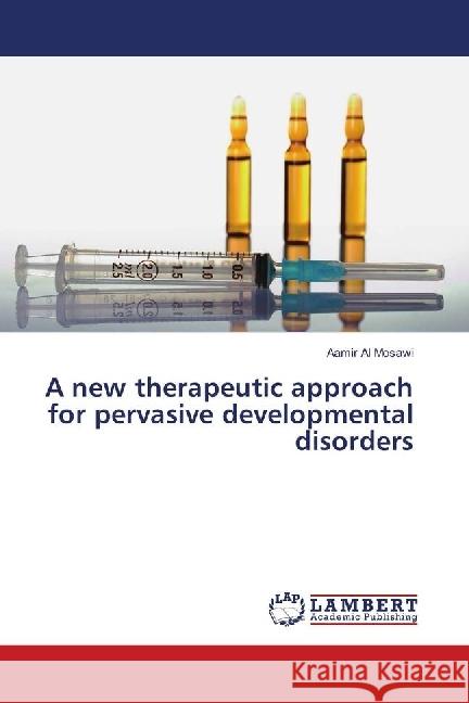 A new therapeutic approach for pervasive developmental disorders Al Mosawi, Aamir 9783659866029 LAP Lambert Academic Publishing