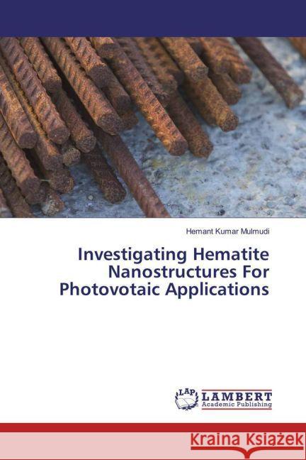 Investigating Hematite Nanostructures For Photovotaic Applications Mulmudi, Hemant Kumar 9783659866036