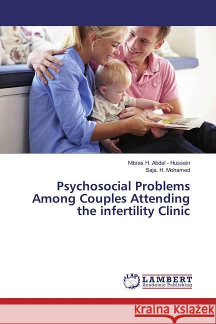 Psychosocial Problems Among Couples Attending the infertility Clinic Abdel - Hussein, Nibras H.; Mohamed, Saja. H. 9783659866289 LAP Lambert Academic Publishing