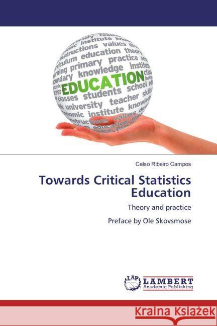 Towards Critical Statistics Education : Theory and practice Preface by Ole Skovsmose Campos, Celso Ribeiro 9783659866326