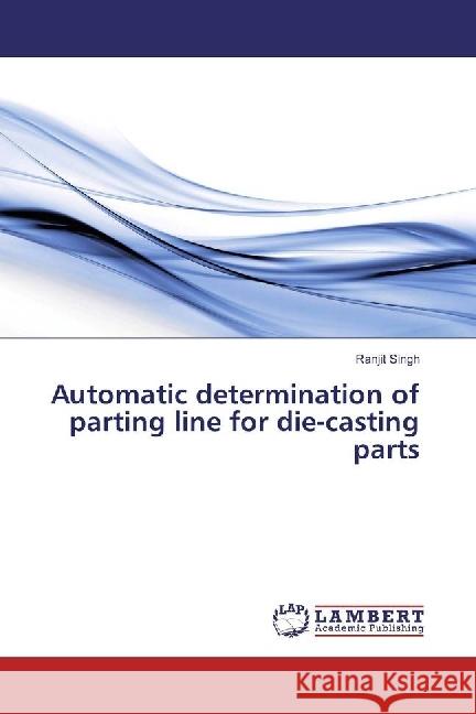 Automatic determination of parting line for die-casting parts Singh, Ranjit 9783659866357