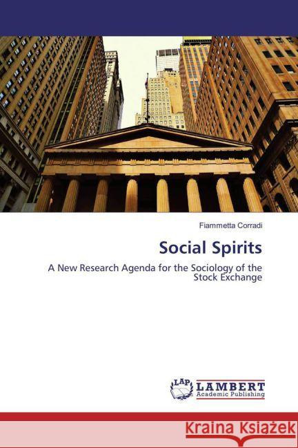 Social Spirits : A New Research Agenda for the Sociology of the Stock Exchange Corradi, Fiammetta 9783659866425