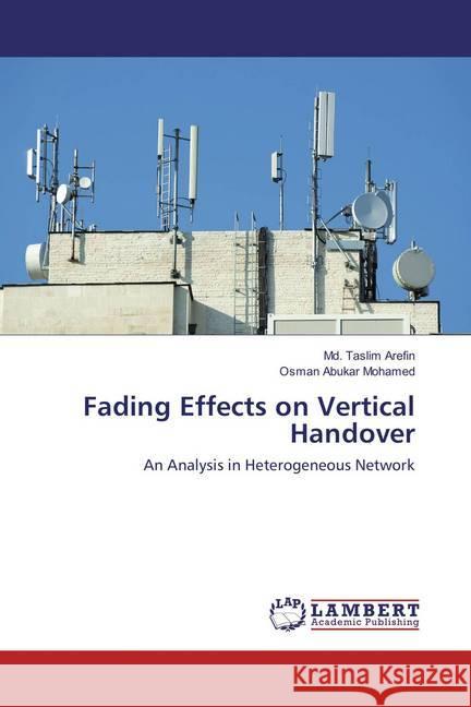 Fading Effects on Vertical Handover : An Analysis in Heterogeneous Network Arefin, Md. Taslim; Abukar Mohamed, Osman 9783659866500