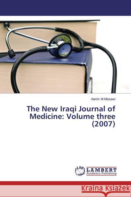 The New Iraqi Journal of Medicine: Volume three (2007) Al Mosawi, Aamir 9783659866517 LAP Lambert Academic Publishing