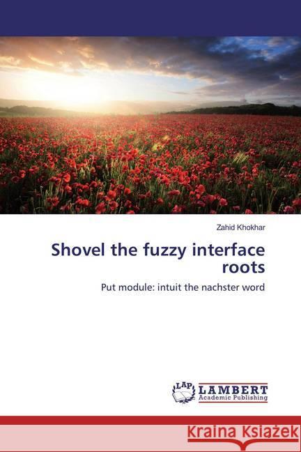 Shovel the fuzzy interface roots : Put module: intuit the nachster word Khokhar, Zahid 9783659866661