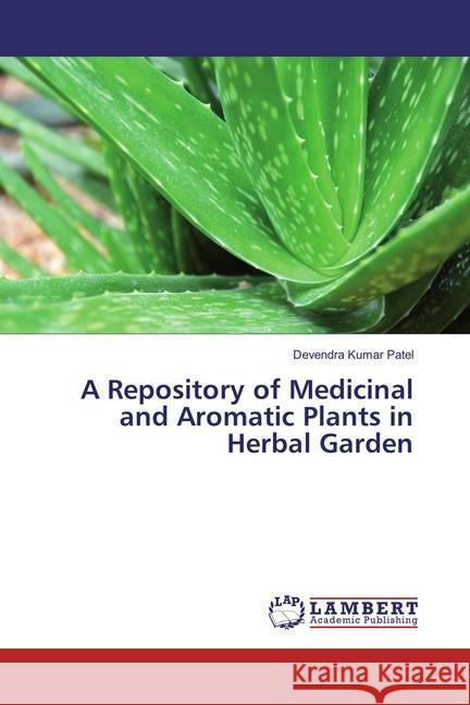 A Repository of Medicinal and Aromatic Plants in Herbal Garden Patel, Devendra Kumar 9783659866739