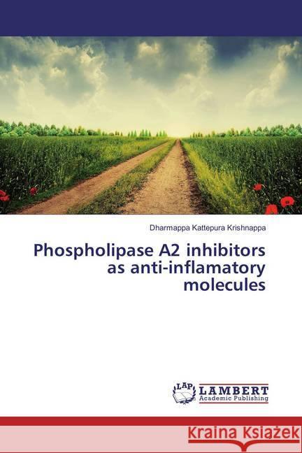 Phospholipase A2 inhibitors as anti-inflamatory molecules Kattepura Krishnappa, Dharmappa 9783659866906