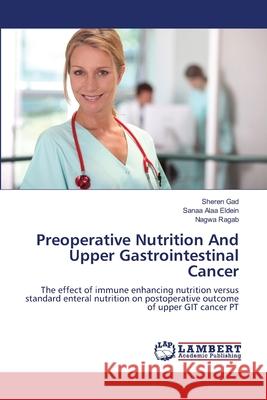 Preoperative Nutrition And Upper Gastrointestinal Cancer Gad, Sheren 9783659866999