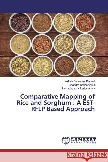 Comparative Mapping of Rice and Sorghum : A EST-RFLP Based Approach Sivarama Prasad, Lekkala; Akila, Chandra Sekhar; Arjula, Ramachandra Reddy 9783659867309 LAP Lambert Academic Publishing