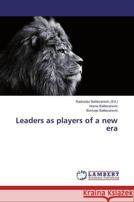 Leaders as players of a new era Baltezarevic, Vesna; Baltezarevic, Borivoje 9783659867415