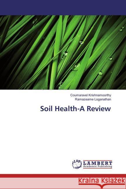 Soil Health-A Review Krishnamoorthy, Coumaravel; Loganathan, Ramazeame 9783659867538