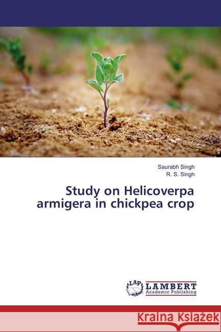 Study on Helicoverpa armigera in chickpea crop Singh, Saurabh; Singh, R. S. 9783659867545 LAP Lambert Academic Publishing