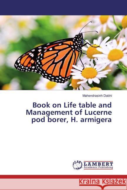 Book on Life table and Management of Lucerne pod borer, H. armigera Dabhi, Mahendrasinh 9783659867576