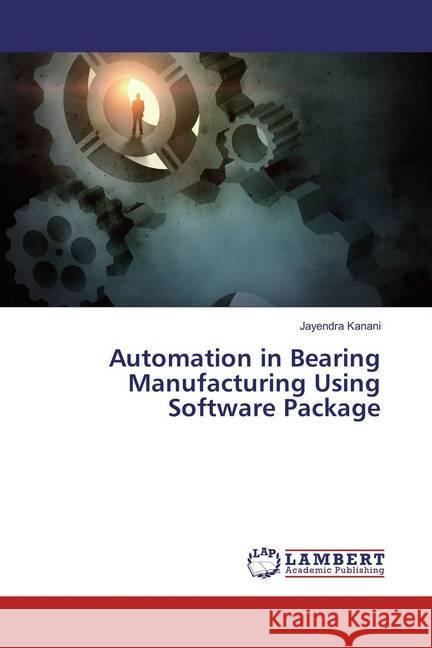 Automation in Bearing Manufacturing Using Software Package Kanani, Jayendra 9783659867637